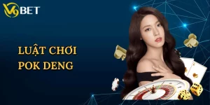 Luật Chơi Pok Deng
