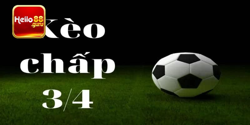 Kèo chấp 3/4 là gì?